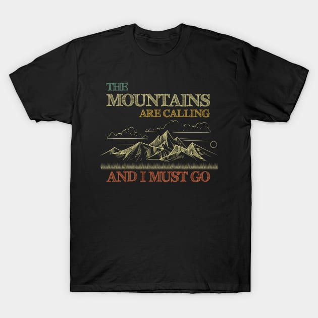 Vintage Mountains Are Calling, The Mountains Are Calling And I Must Go T-Shirt by tabaojohnny